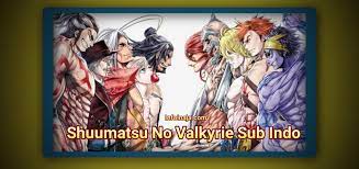 Looking to watch shuumatsu no walküre anime for free? Shuumatsu No Valkyrie Sub Indo Full Episode Infoinsaja