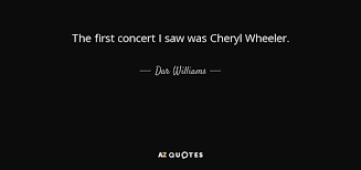 30 quotes have been tagged as concert: Dar Williams Quote The First Concert I Saw Was Cheryl Wheeler