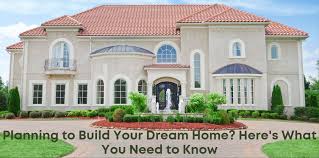 Planning To Build Your Dream Home Here