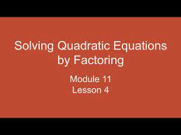 Module 11 Lesson 4 Solving Quadratic