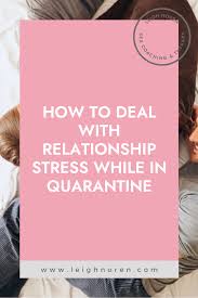 You can't be expected to stay in a sexless relationship with no communication. How To Deal With Relationship Stress While In Quarantine Leigh Noren