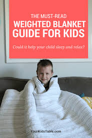 The Must Read Weighted Blanket Guide For Kids Calm Relax