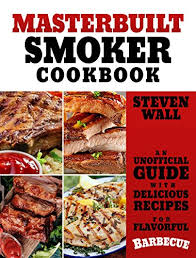 Masterbuilt Smoker Cookbook An Unofficial Guide With