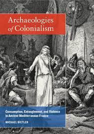 Archaeologies of Colonialism by Michael Dietler - Paperback - University of  California Press