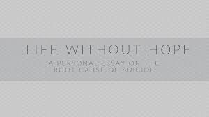 life out hope a personal essay addressing the root cause of suicide 