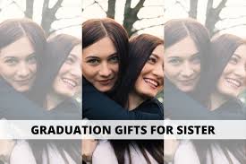 thoughtful graduation gifts for sister