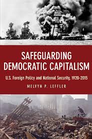 Safeguarding Democratic Capitalism U S Foreign Policy And