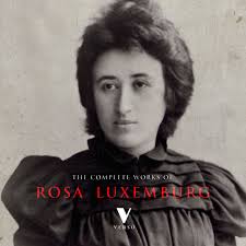 The mass strike, the political party, and the trade unions (1906), propounding her theory. The Complete Works Of Rosa Luxemburg