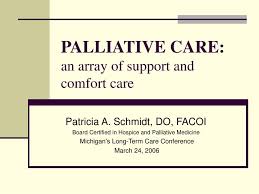 Palliative care, while also aiming to manage symptoms and enhance comfort and quality of life for patients, can be delivered concurrently with aggressive therapies and therapies that are aimed at cure. Ppt Palliative Care An Array Of Support And Comfort Care Powerpoint Presentation Id 1231758