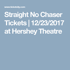 Straight No Chaser Tickets 12 23 2017 At Hershey Theatre