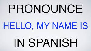 o my name is in spanish