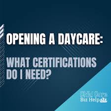 certifications do i need to open a daycare