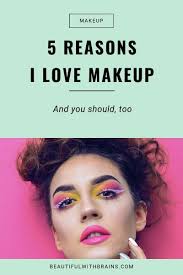 why i love makeup beautiful with brains