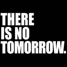 there is no tomorrow men s t shirt