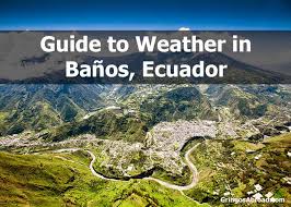 Guide To Baños Ecuador Weather Rainfall Temperature