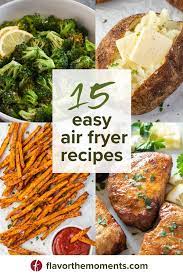 15 easy air fryer recipes flavor the