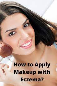 how to apply makeup with eczema i m