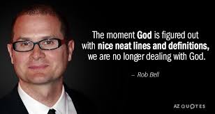 Best neat quotes selected by thousands of our users! Rob Bell Quote The Moment God Is Figured Out With Nice Neat Lines