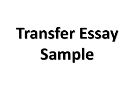 How to write your common app personal statement if you have six months, three months, one month, or even less. Transfer Essay Sample