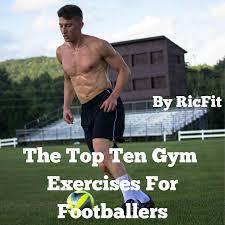 top 10 gym exercises for footballers
