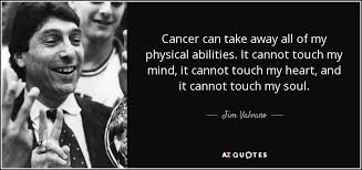 Jim Valvano quote: Cancer can take away all of my physical ... via Relatably.com