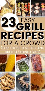 the best easy grill recipes for a crowd