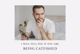 tell you if you are being catfished by