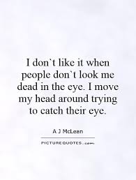 Not for how they look, but. Look At My Eyes Quotes Quotesgram