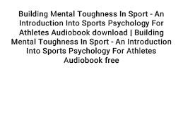 They are resilient and do not break under pressure or contact. Building Mental Toughness In Sport An Introduction Into Sports Psyc