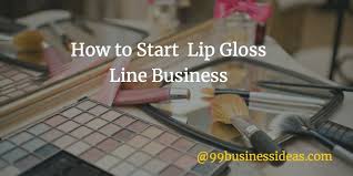 How to Start Lip Gloss Line Business in 12 Easy Steps Plan Guide