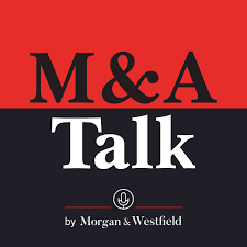 M&A Talk (Mergers & Acquisitions), by Morgan & Westfield