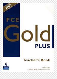 FCE Gold Plus Maximiser CAE Gold Plus Teacher's Resource Book First  Certificate Gold New Proficiency Gold: Coursebook, teacher, png | PNGWing