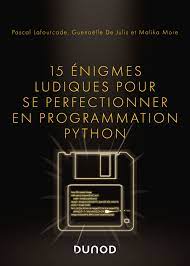 15 énigmes ludiques pour se perfectionner en programmation Python - Livre  et ebook Mathématiques, algorithmique et programmation de Pascal Lafourcade  - Dunod