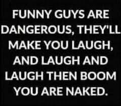 dopl3r.com - Memes - FUNNY GUYS ARE DANGEROUS THEYLL MAKE YOU LAUGH AND  LAUGH AND LAUGH THEN BOOM YOU ARE NAKED.