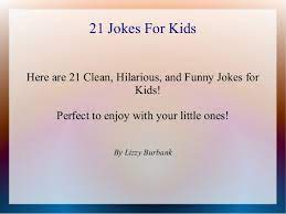 They love making people laugh, but it's really more. Jokes For Kids 21 Clean And Funny Jokes For Kids