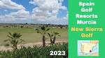 New Sierra Golf Resort Murcia Region Spain #expatinmazarron - YouTube