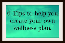 6 Tips For Creating A Wellness Plan