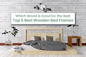 5 best wooden bed frames