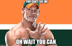 The infamous catchphrase you can't see me! by john cena has been given the meme treatment over the years. Image Tagged In John Cena Imgflip