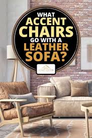Alternately a plush oatmeal colored piece delivers traditional coziness. What Accent Chairs Go With A Leather Sofa Home Decor Bliss