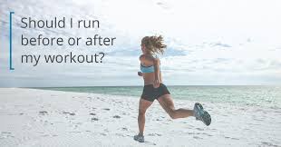 run before or after workout what s