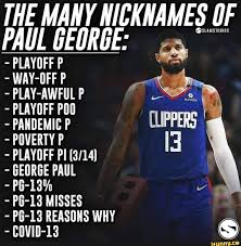 This is the story of how one of the best players in the nba became the meme king of the playoffs. The Many Nicknames Of Paul George Playoff P Way Off P Play Awful Playoff Pa Pandemic Pandemic P Clippers Poverty P Playoff George Paul P6 13 Pg 13 Misses Pg 13 Reasons Why Ifunny