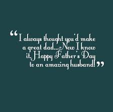 Give your husband a father's day card this year that will truly touch his heart. Quotes About Fathers Day For Husband 12 Quotes