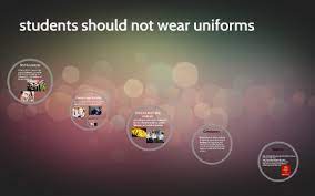 students should not wear uniforms by
