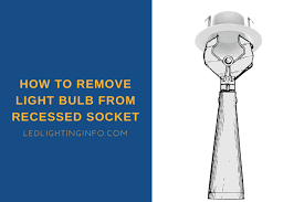 Remove Light Bulb From Recessed Socket