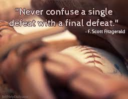 When you defeat someone else you feel victorious, but when you suffer defeat at the hands of everyone is defeated at some point in life, and when you use the lessons learned to become a better. Quote About Defeat By F Scott Fitzgerald