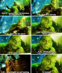 I think the grinch schedule is booked by tiktok. 7 Of The Grinch S Most Relatable Quotes Her Campus