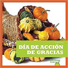 This literature unit for gracias the thanksgiving turkey by joy cowley consists of 10 pages. Amazon Com Dia De Accion De Gracias Thanksgiving Bullfrog Books Spanish Edition Fiestas Holidays Las Fiestas Holidays 9781620312407 Rebecca Pettiford Books