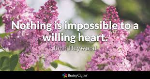 Free to do or to grant; John Heywood Nothing Is Impossible To A Willing Heart