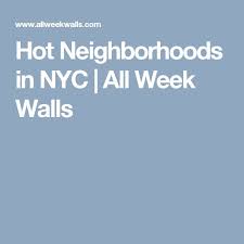 Hot Neighborhoods In Nyc All Week